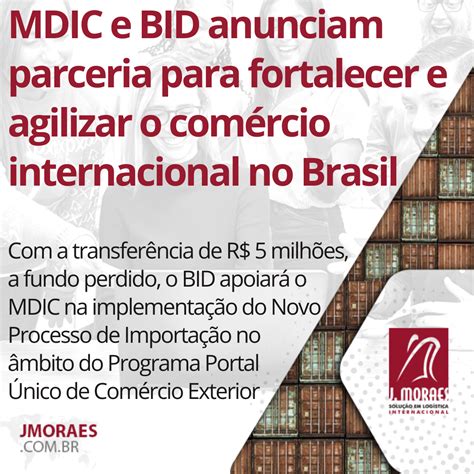 Mdic E Bid Anunciam Parceria Para Fortalecer E Agilizar O Comércio Internacional No Brasil J