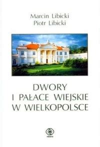 Dwory I Pa Ace Wiejskie W Wielkopolsce Marcin Libicki Ksi Ka