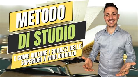 Come Aiutare I Ragazzi Delle Superiori A Costruirsi Un Metodo Di Studio