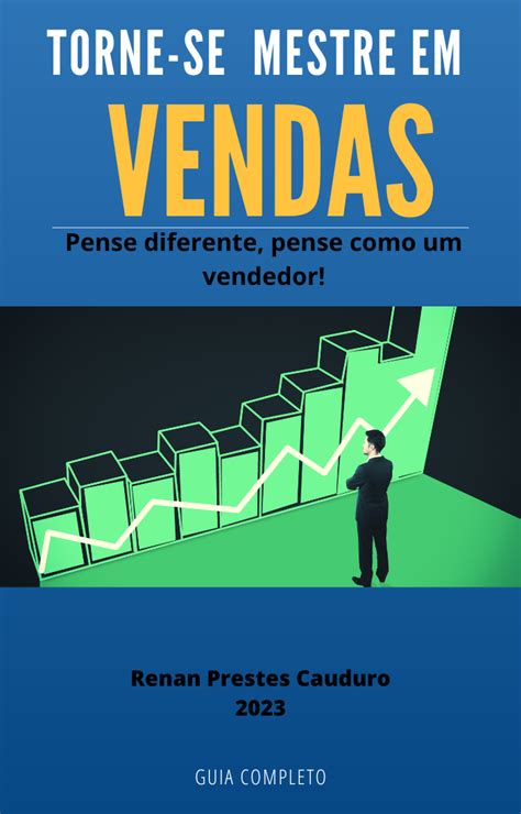 Torne Se Mestre Em Vendas Pense Diferente Pense Como Um Vendedor