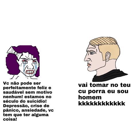 Homem N O Tem Problema Emocional Pq Isso Coisa De Viado Meme Subido