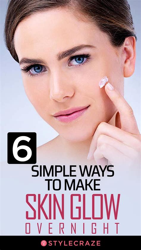 6 Simple Ways To Make Skin Glow Overnight Glowing Skin Younger