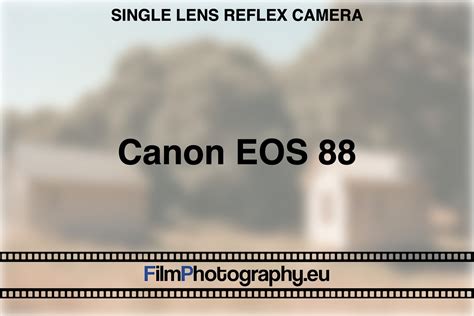 Canon EOS 88 - What you need to know about functions & films