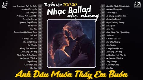 TOP 20 Bản Nhạc Trẻ Ballad Việt Buồn Hay Nhất Nhạc Ballad Hay Nhất