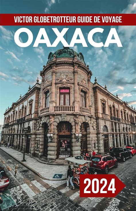 GUIDE DE VOYAGE OAXACA MEXIQUE 2024 Le guide de poche complet et à