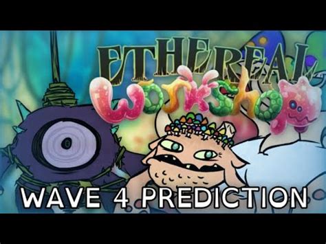 ETHEREAL WORKSHOP Wave 4 Prediction My Singing Monsters OUTDATED