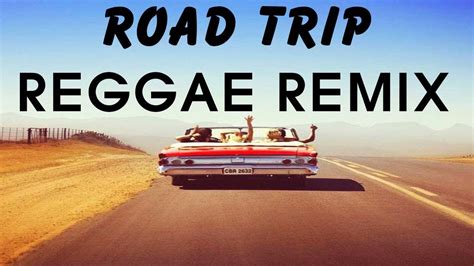 Reggae Remix Non Stoproad Trip Reggae Songsrelaxing Reggae Love Song