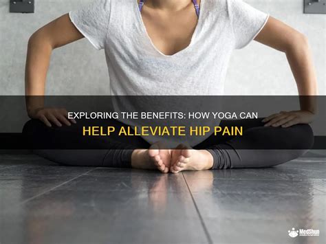 Exploring The Benefits How Yoga Can Help Alleviate Hip Pain MedShun