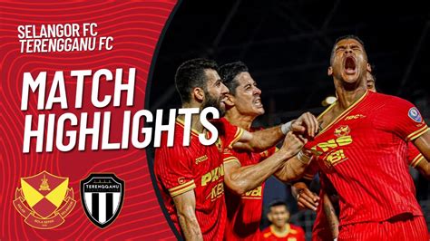 Selangor Fc Terengganu Fc Liga Super Highlights Goals