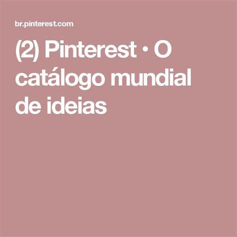 2 Pinterest O catálogo mundial de ideias