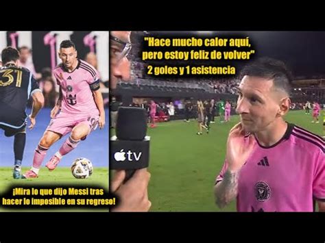 Mira Lo Que Dijo Messi Tras Anotar 2 Goles Y 1 Asistencia En El