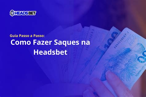 Como Fazer Saque Na Headsbet Guia Passo A Passo Headsbet