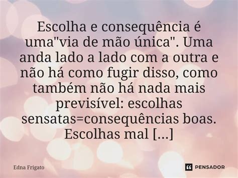 ⁠escolha E Consequência é Uma Edna Frigato Pensador