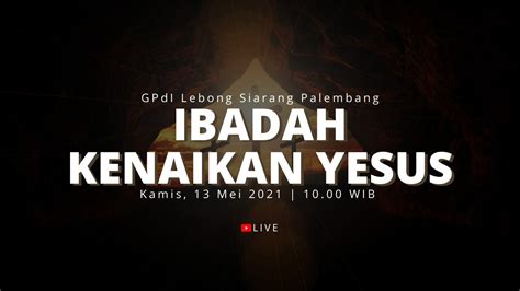 Ibadah Kenaikan Yesus GPdI Lebong Siarang Palembang LIVE 13 Mei 2021