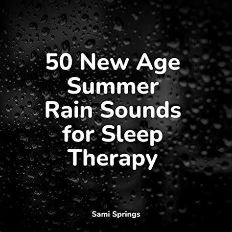 50 New Age Summer Rain Sounds For Sleep Therapy Von Rain Shower Spa