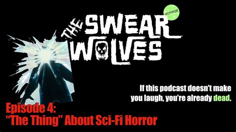 The Swearwolves Podcast Ep 4 The Thing About Sci Fi Horror YouTube