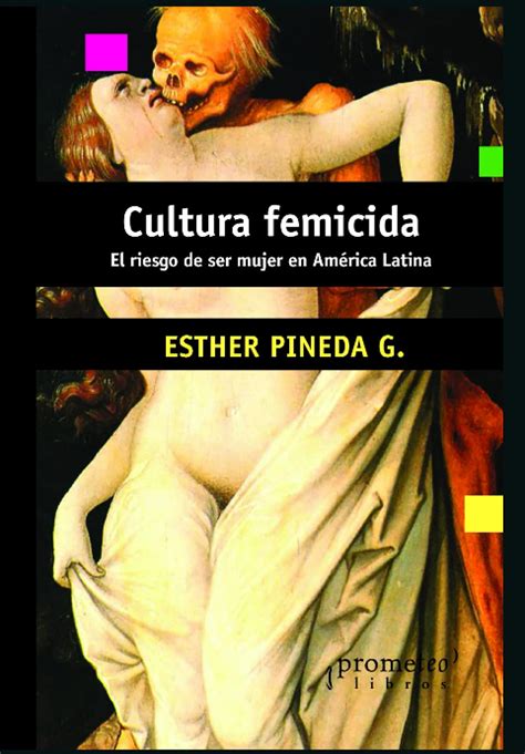 Cultura Femicida El Riesgo De Ser Mujer En Am Rica Latina