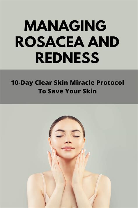 Managing Rosacea And Redness 10 Day Clear Skin Miracle Protocol To