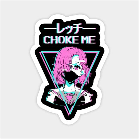 Choke Me Anime Girl Japanese Vaporwave Aesthetic Choke Me Magnet Teepublic