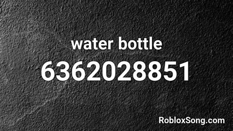 Water Bottle Roblox Id Roblox Music Codes