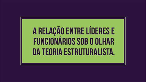 A Teoria Estruturalista Tem Como Fundamentos Aproximar E Congregar Os