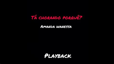 Tá Chorando Porquê Playback Amanda Wanessa Youtube