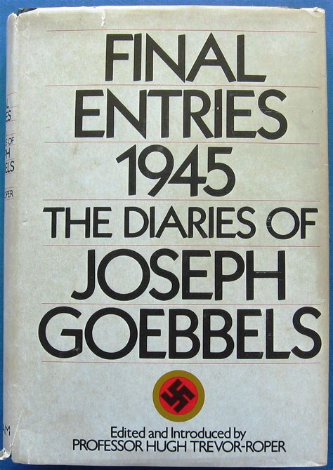 FINAL ENTRIES 1945 - THE DIARIES OF JOSEPH GOEBBELS by Joseph Goebbels ...