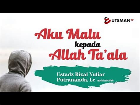 Live Aku Malu Kepada Allah Ta Ala Ust Rizal Yuliar Putrananda Lc