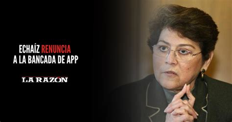 Echa Z Renuncia A La Bancada De App La Raz N