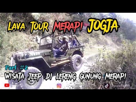 Lava Tour Merapi Serunya Naik Jeep Di Lereng Gunung Merapi Youtube