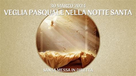 30 Marzo 2024 VEGLIA PASQUALE NELLA NOTTE SANTA YouTube