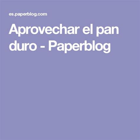 Aprovechar El Pan Duro Paperblog