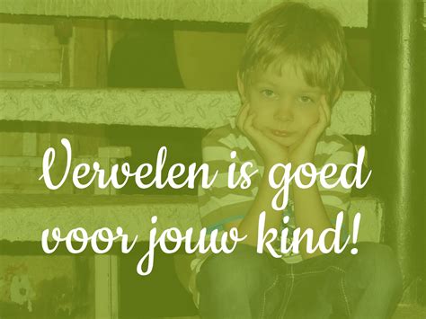 Vervelen Is Goed Voor Jouw Kind Griet Langedock Kinder En Gezinscoach