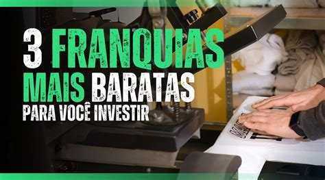 As 3 Franquias Mais Baratas Do Brasil Para Investir Eduardo Rialtto