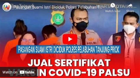 VIDEO Pasutri Pemalsu Sertifikat Vaksinasi Covid 19 Ditangkap Di