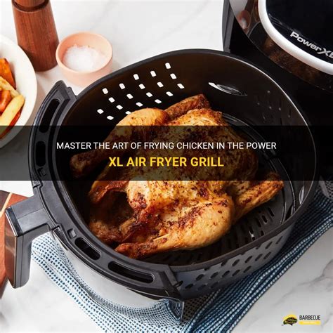 Master The Art Of Frying Chicken In The Power Xl Air Fryer Grill