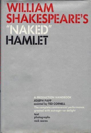 William Shakespeare S Naked Hamlet A Production Handbook By Joseph