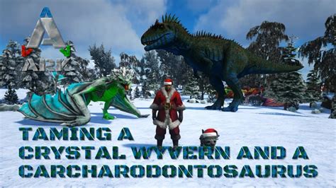 Taming A Crystal Wyvern And My First Carcharodontosaurus Ark Survival