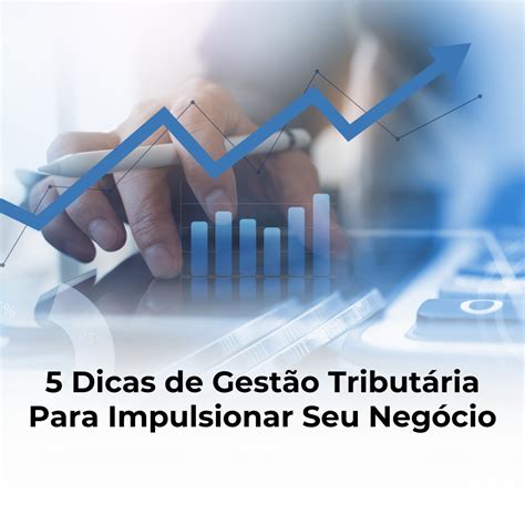 Sitecontabil 5 Dicas de Gestão Tributária Para Impulsionar Seu Negócio