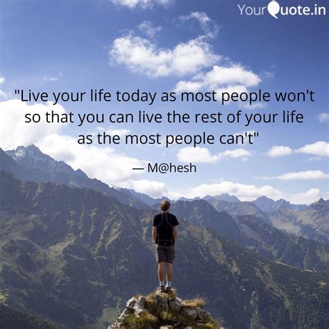 Live Your Life Today As Quotes Writings By Mahesh Parida