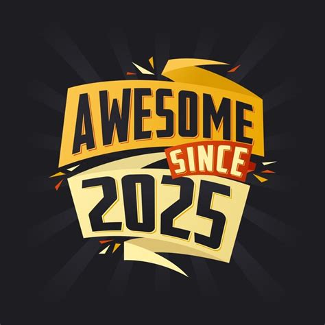 Premium Vector Awesome Since 2025 Born In 2025 Birthday Quote Vector