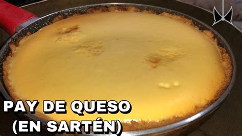 Pay De Queso Fácil Y Delicioso Hecho En Sartén