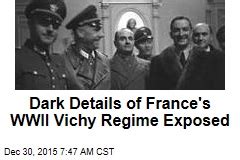 Dark Details of France's WWII Vichy Regime Exposed