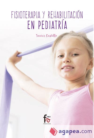 FISIOTERAPIA Y REHABILITACION EN PEDIATRIA FRANCISCO JAVIER CASTILLO