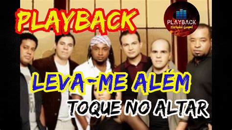 Leva me além Toque no altar KARAOKÊ PLAYBACK YouTube