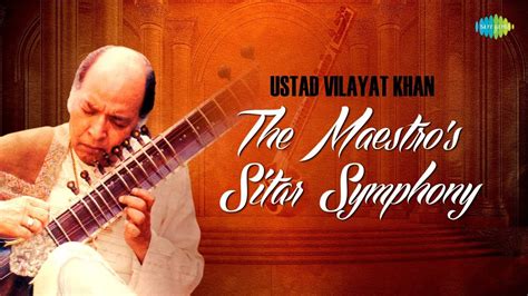 Ustad Vilayat Khan The Maestro S Sitar Symphony Wake Up And Stress