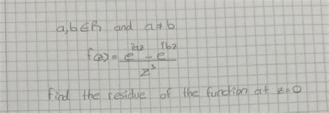 Solved A B∈r And A B F Z Z3eiaz−eibz Find The Residue Of