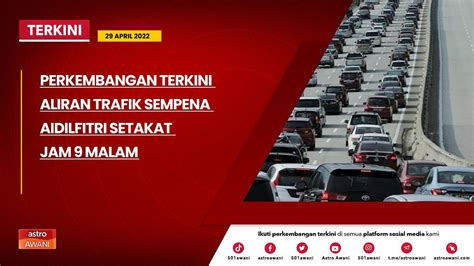 Langsung Situasi Terkini Perjalanan Balik Kampung Sempena Aidilfitri