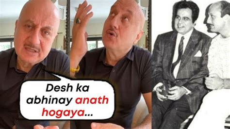 Anupam Kher Gets Emotional As He Remembers Late Dilip Kumar Shares A