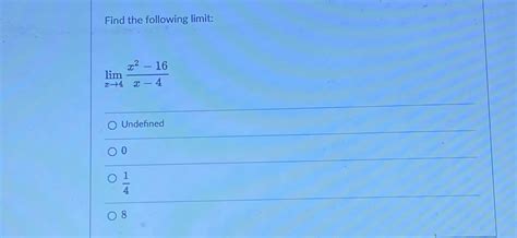 Solved Find The Following Limitlimx→4x2 16x 4undefined0148